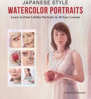 Japanese Style Watercolor Portraits: Learn to Paint Lifelike Portraits in 48 Easy Lessons (With Over 400 Illustrations) Cheap