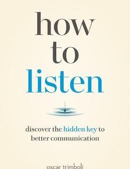 How to Listen : Discover the Hidden Key to Better Communication Cheap