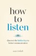 How to Listen : Discover the Hidden Key to Better Communication Cheap