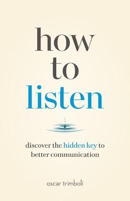 How to Listen : Discover the Hidden Key to Better Communication Cheap