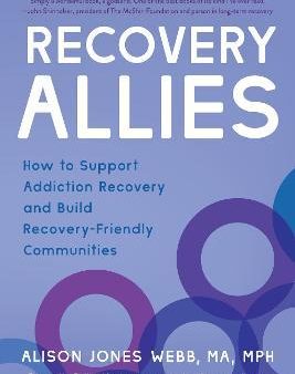 Recovery Allies: How to Support Addiction Recovery and Build Recovery-Friendly Communities Online now