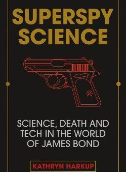 Superspy Science : Science, Death and Tech in the World of James Bond Hot on Sale