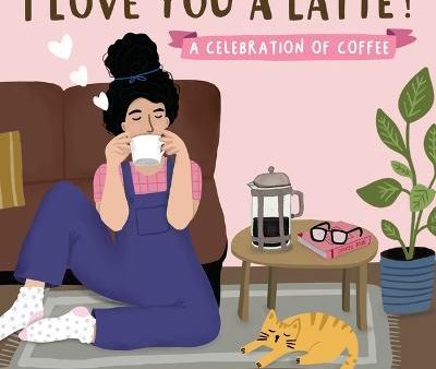 I Love You a Latte : A Celebration of Coffee Online Sale