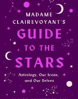 Madame Clairevoyant s Guide to the Stars : Astrology, Our Icons, and Our Selves Supply