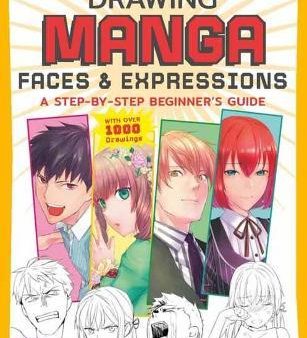 Drawing Manga Faces & Expressions: A Step-by-step Beginner s Guide (With Over 1,200 Drawings) For Cheap