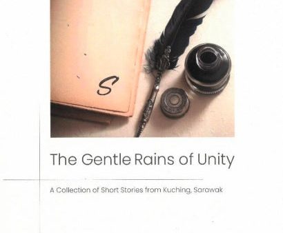 The Gentle Rains of Unity : A collection of short stories from Kuching, Sarawak For Cheap