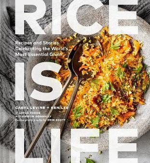 Rice Is Life : Recipes and Stories Celebrating the World s Most Essential Grain Online