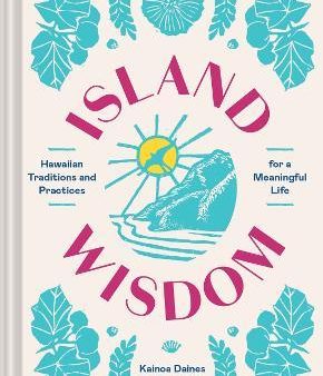 Island Wisdom : Hawaiian Traditions and Practices for a Meaningful Life Hot on Sale