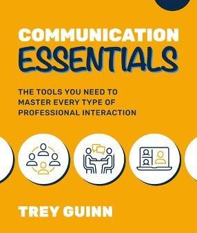 Communication Essentials: The Tools You Need To Master Every Type Of Professional Interaction For Cheap